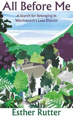 All Before Me: A Search for Belonging in Wordsworth’s Lake District - Esther Rutter - cover