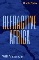 Refractive Africa: Ballet of the Forgotten - Will Alexander - cover