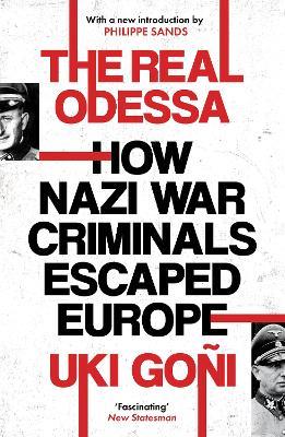 The Real Odessa: How Nazi War Criminals Escaped Europe - Uki Goñi - cover