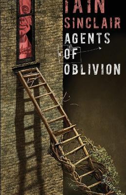 Agents of Oblivion - Iain Sinclair - cover