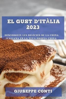 El Gust d'Italia 2023: Descobreix les Delicies de la Cuina Italiana en la Teva Propia Cuina - Giuseppe Conti - cover