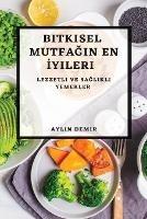 Bitkisel Mutfağın En İyileri: Lezzetli ve Sağlıklı Yemekler - Aylin Demir - cover
