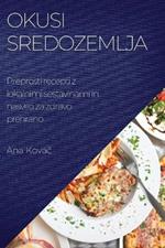 Okusi Sredozemlja: Preprosti recepti z lokalnimi sestavinami in nasveti za zdravo prehrano