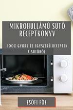 Mikrohullamu suto receptkoenyv: 100% gyors es egyszeru receptek a sutobol