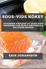 Sous-Vide Koeket: Utforska Varlden av Sous-Vide Tekniken och Skapa Masterliga Maltider Hemma