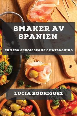 Smaker av Spanien: En Resa genom Spansk Matlagning - Lucia Rodriguez - cover