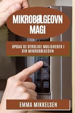 Mikrobolgeovn Magi: Opdag de utrolige muligheder i din mikrobolgeovn