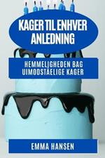 Kager til enhver Anledning: Hemmeligheden bag uimodstaelige kager