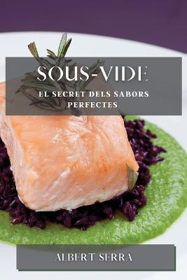 Sous-Vide: El secret dels sabors perfectes - Albert Serra - cover
