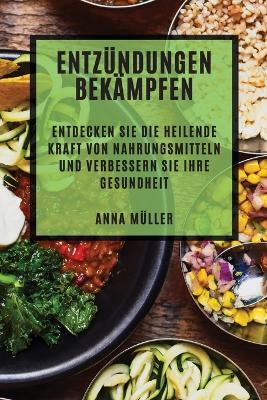 Entzundungen bekampfen: Entdecken Sie die heilende Kraft von Nahrungsmitteln und verbessern Sie Ihre Gesundheit - Anna Muller - cover