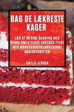 Bag de laekreste kager: Laer at mestre bagning med denne omfattende kogebog fyldt med mundvandsfremkaldende kageopskrifter