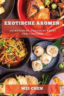 Exotische Aromen: Authentische Asiatische Kuche zum Verlieben - Mei Chen - cover