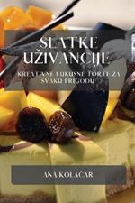 Slatke Uzivancije: Kreativne i Ukusne Torte za Svaku Prigodu