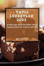 Tatli Lezzetler 2023: Evde Sef Duygu'nun Usta Tarifleriyle Tatli Keyfi