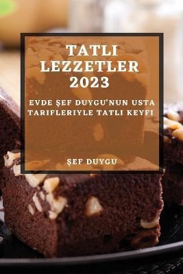 Tatlı Lezzetler 2023: Evde Şef Duygu'nun Usta Tarifleriyle Tatlı Keyfi - Şef Duygu - cover