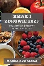 Smak i Zdrowie 2023: Przepisy na potrawy przeciwzapalne