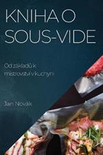 Kniha o Sous-Vide: Od zakladu k mistrovstvi v kuchyni
