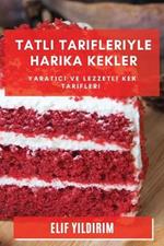 Tatli Tarifleriyle Harika Kekler: Yaratici ve Lezzetli Kek Tarifleri