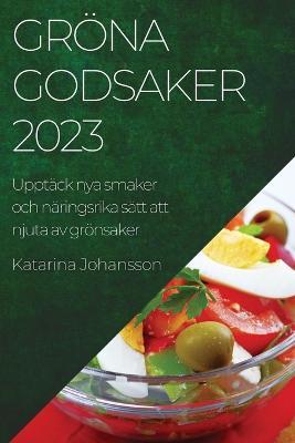 Groena godsaker 2023: Upptack nya smaker och naringsrika satt att njuta av groensaker - Katarina Johansson - cover