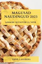 Magusad naudingud 2023: kookide retseptid ja nipid