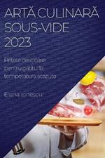 Arta culinara Sous-Vide 2023: Retete delicioase pentru gatitul la temperatura scazuta