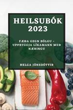 Heilsubok 2023: Faeda gegn bolgu - Uppbyggja likamann med naeringu