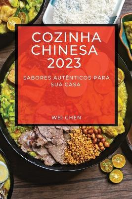 Cozinha Chinesa 2023: Sabores Autenticos Para Sua Casa - Wei Chen - cover