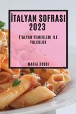 Italyan Sofrasi 2023: Italyan Yemekleri ile Yolculuk