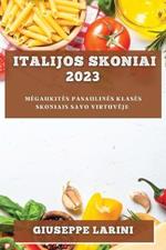 Italijos skoniai 2023: Megaukites pasaulines klases skoniais savo virtuveje