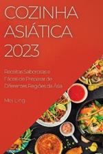 Cozinha Asiatica 2023: Receitas Saborosas e Faceis de Preparar de Diferentes Regioes da Asia