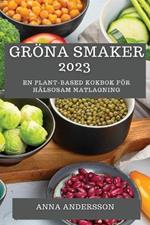 Groena Smaker 2023: En Plant-Based Kokbok foer Halsosam Matlagning