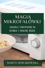 Magia Mikrofalowki: Ksiazka z Przepisami na Szybkie i Smaczne Dania
