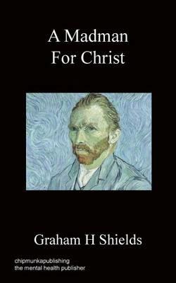 A Madman for Christ - Graham H Shields - cover