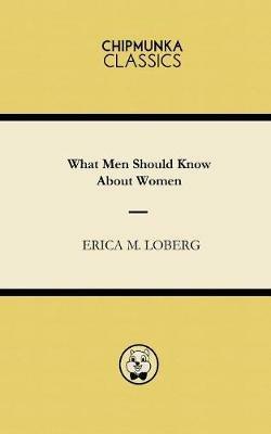 What Men Should Know About Women - Erica M Loberg - cover