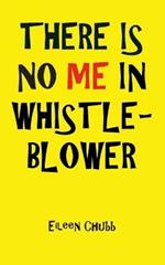 There is No Me in Whistleblower