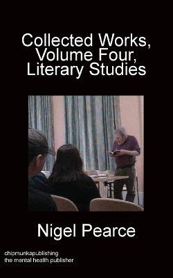 Collected Works, Volume Four, Literary Studies - Nigel Pearce - cover