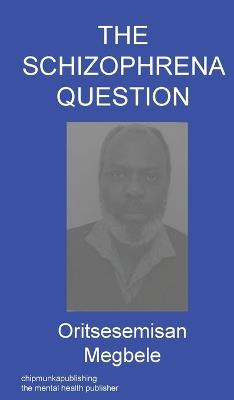 The Schizophrena Question - Oritsesemisan Megbele - cover