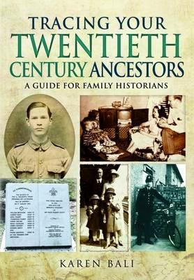Tracing Your Twentieth-Century Ancestors: A Guide for Family Historians - Karen Bali - cover