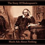 Story of Shakespeare's Much Ado About Nothing, The