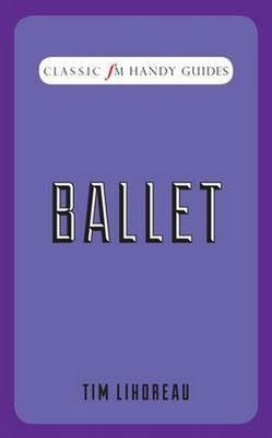 Ballet (Classic FM Handy Guides) - Tim Lihoreau - cover