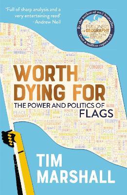 Worth Dying for: The Power and Politics of Flags - Tim Marshall - cover