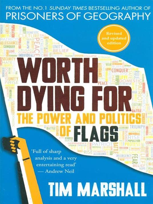 Worth Dying for: The Power and Politics of Flags - Tim Marshall - 2