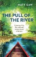 The Pull of the River: A Journey into the Wild and Watery Heart of Britain - Matt Gaw - cover