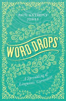 Word Drops: A Sprinkling of Linguistic Curiosities - Paul Anthony Jones - cover