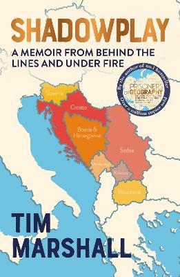 Shadowplay: Behind the Lines and Under Fire: The Inside Story of Europe's Last War - Tim Marshall - cover