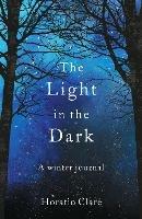 The Light in the Dark: A Winter Journal - Horatio Clare - cover