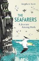 The Seafarers: A Journey Among Birds - Stephen Rutt - cover
