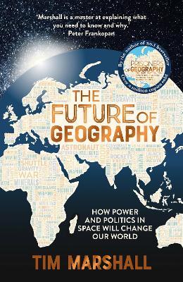 The Future of Geography: How Power and Politics in Space Will Change Our World - Tim Marshall - cover