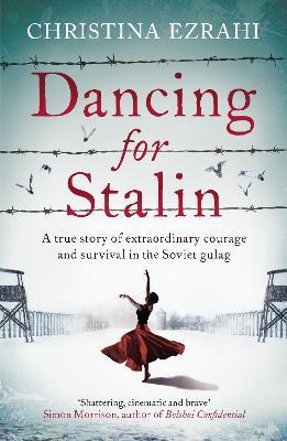 Dancing for Stalin: A True Story of Extraordinary Courage and Survival in the Soviet Gulag - Christina Ezrahi - cover