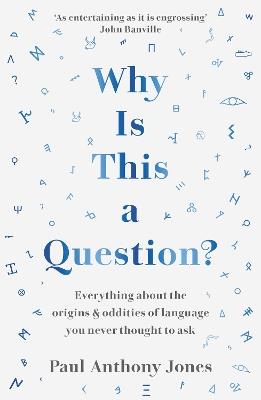 Why Is This a Question?: Everything About the Origins and Oddities of Language You Never Thought to Ask - Paul Anthony Jones - cover
